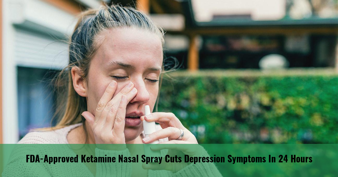 FDAApproved Ketamine Nasal Spray Cuts Depression Symptoms in 24 Hours